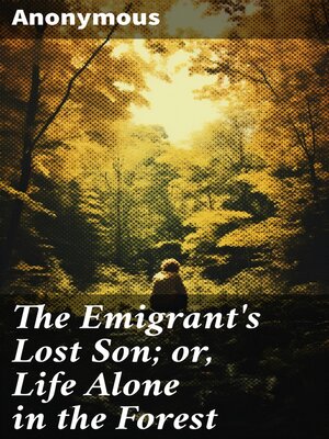cover image of The Emigrant's Lost Son; or, Life Alone in the Forest